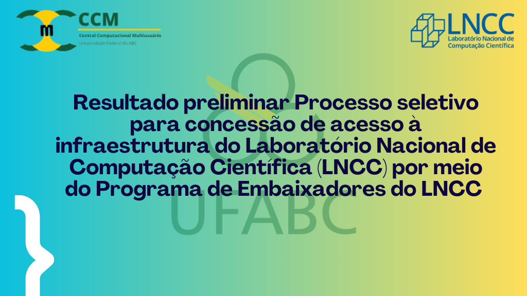 Resultado preliminar do Processo seletivo para concessão de acesso à infraestrutura do LNCC por meio do programa de Embaixadores