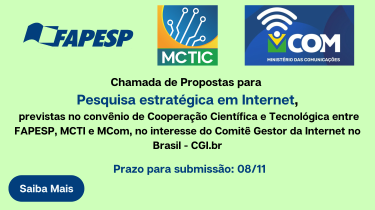 Chamada para Propostas para pesquisa estratégica em Internet, no âmbito do Convênio de Cooperação Científica e Tecnológica entre FAPESP, MCTI e MCom